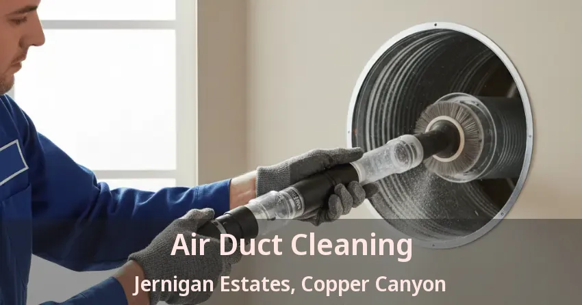 Air Duct Cleaning Jernigan Estates, Copper Canyon - TX