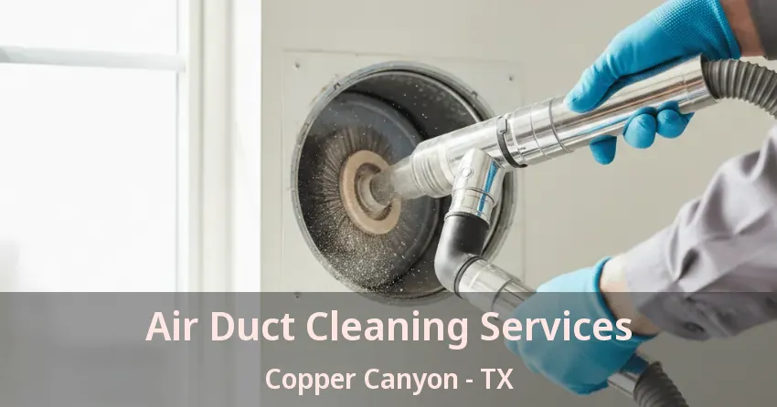 Air Duct Cleaning Services Copper Canyon - TX