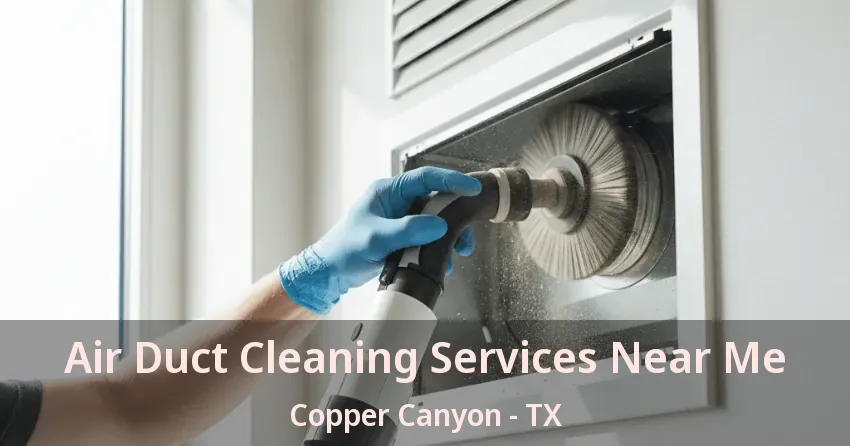 Air Duct Cleaning Services Near Me Copper Canyon - TX