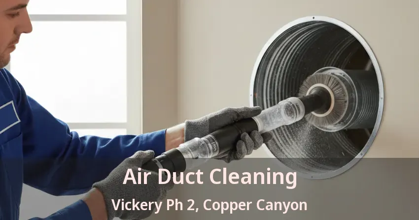 Air Duct Cleaning Vickery Ph 2, Copper Canyon - TX Air Duct Cleaning Vickery Ph 2, Copper Canyon - TX