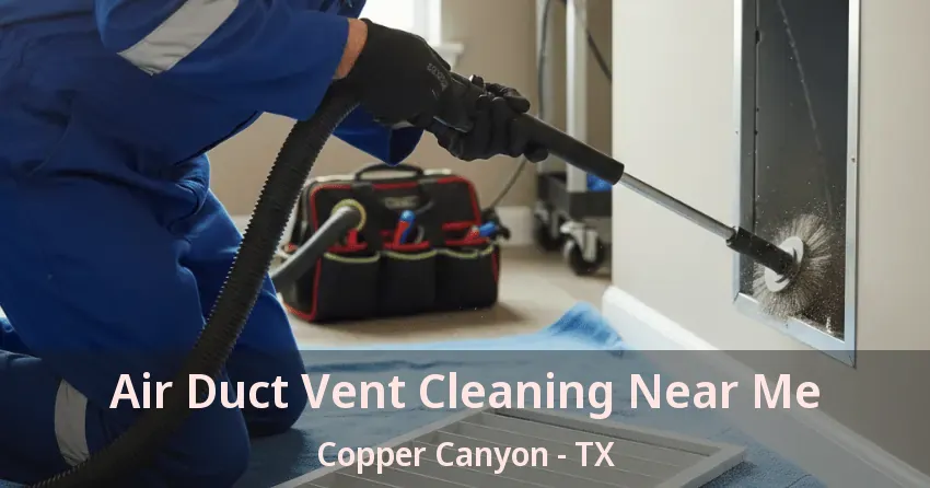 Air Duct Vent Cleaning Near Me Copper Canyon - TX