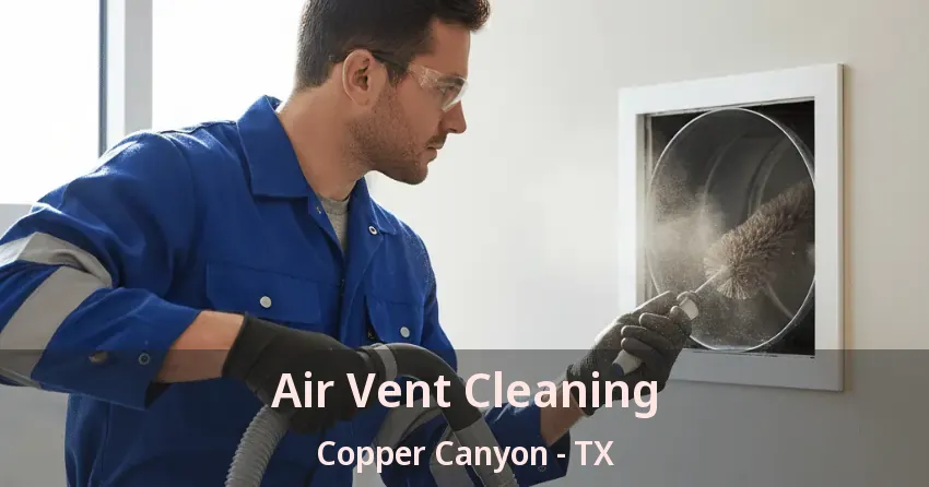 Air Vent Cleaning Copper Canyon - TX