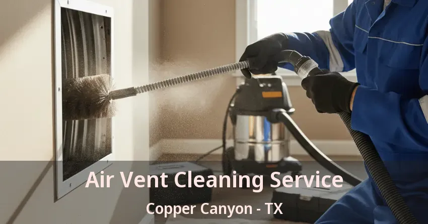 Air Vent Cleaning Service Copper Canyon - TX Air Vent Cleaning Service Copper Canyon - TX