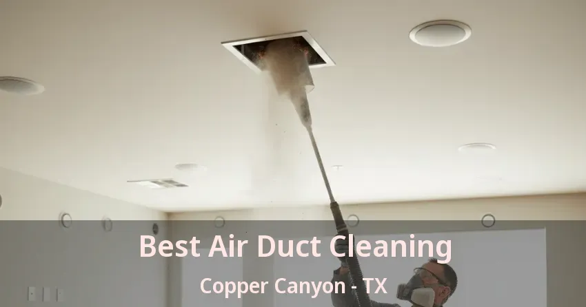 Best Air Duct Cleaning Copper Canyon - TX Best Air Duct Cleaning Copper Canyon - TX