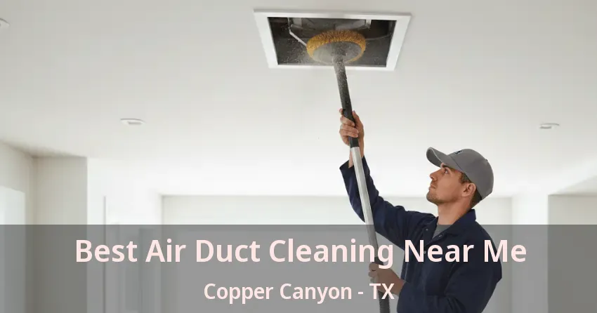 Best Air Duct Cleaning Near Me Copper Canyon - TX