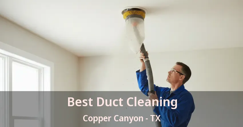 Best Duct Cleaning Copper Canyon - TX