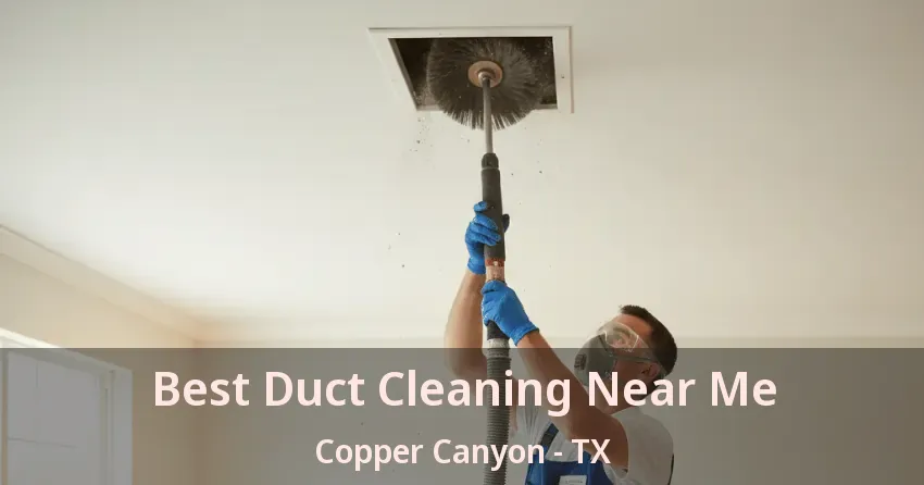 Best Duct Cleaning Near Me Copper Canyon - TX Best Duct Cleaning Near Me Copper Canyon - TX