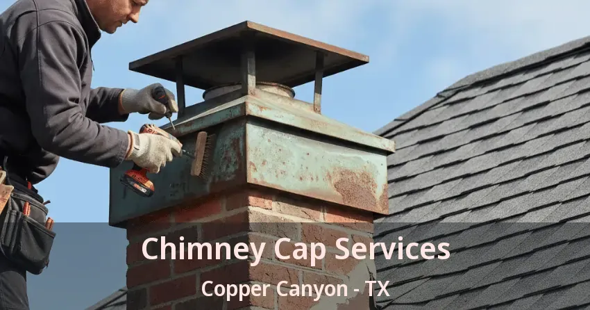 Chimney Cap Services Copper Canyon - TX Chimney Cap Services Copper Canyon - TX