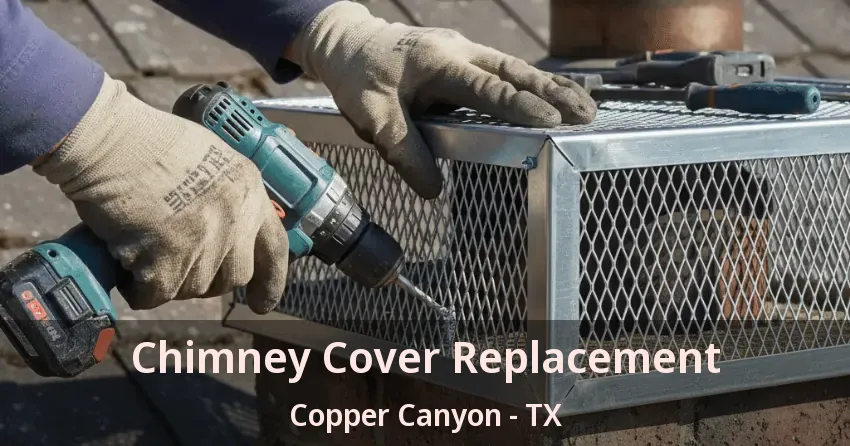 Chimney Cover Replacement Copper Canyon - TX