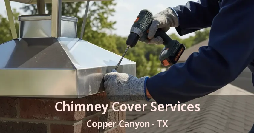 Chimney Cover Services Copper Canyon - TX
