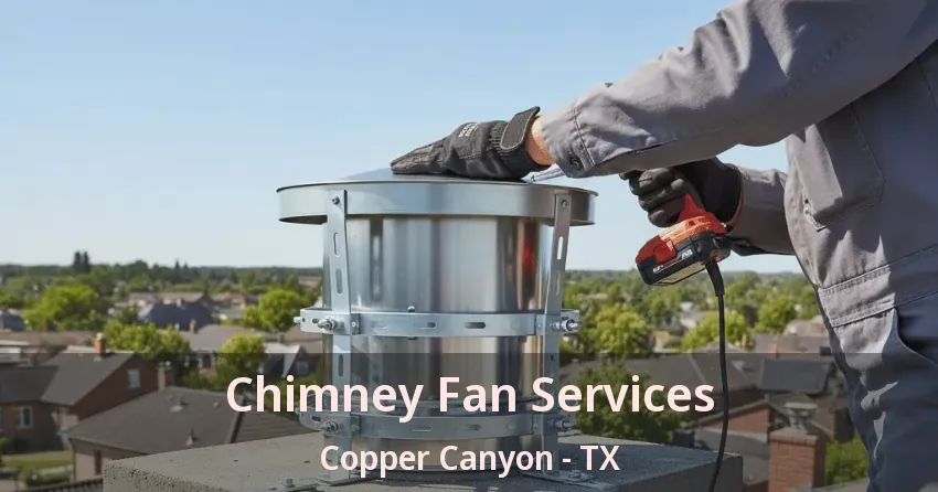 Chimney Fan Services Copper Canyon - TX Chimney Fan Services Copper Canyon - TX