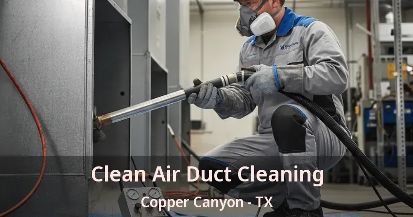 Clean Air Duct Cleaning Copper Canyon - TX Clean Air Duct Cleaning Copper Canyon - TX