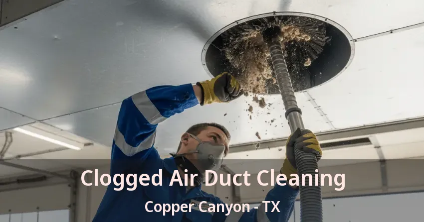 Clogged Air Duct Cleaning Copper Canyon - TX