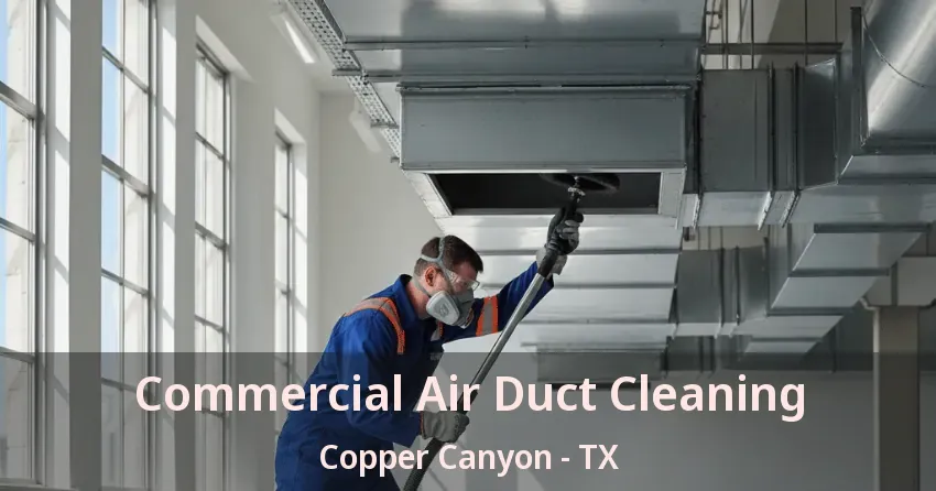 Commercial Air Duct Cleaning Copper Canyon - TX