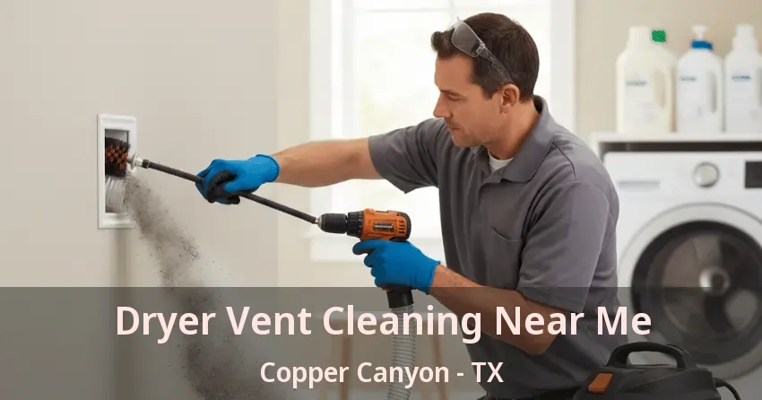 Dryer Vent Cleaning Near Me Copper Canyon - TX Dryer Vent Cleaning Near Me Copper Canyon - TX