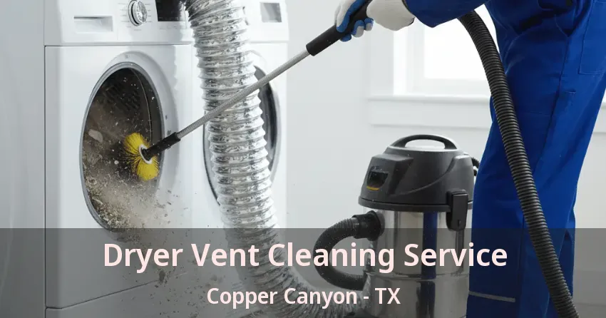 Dryer Vent Cleaning Service Copper Canyon - TX