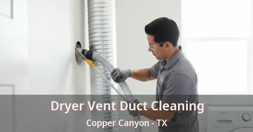 Dryer Vent Duct Cleaning Copper Canyon - TX