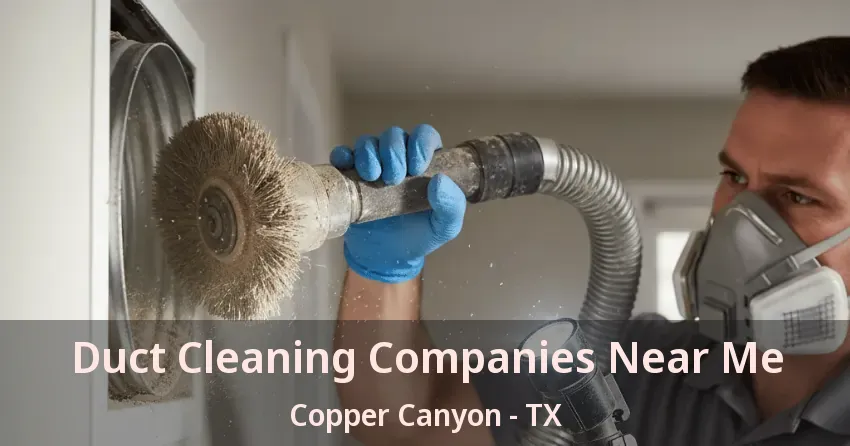 Duct Cleaning Companies Near Me Copper Canyon - TX Duct Cleaning Companies Near Me Copper Canyon - TX