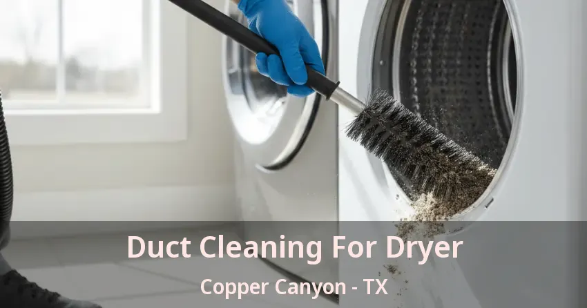 Duct Cleaning For Dryer Copper Canyon - TX