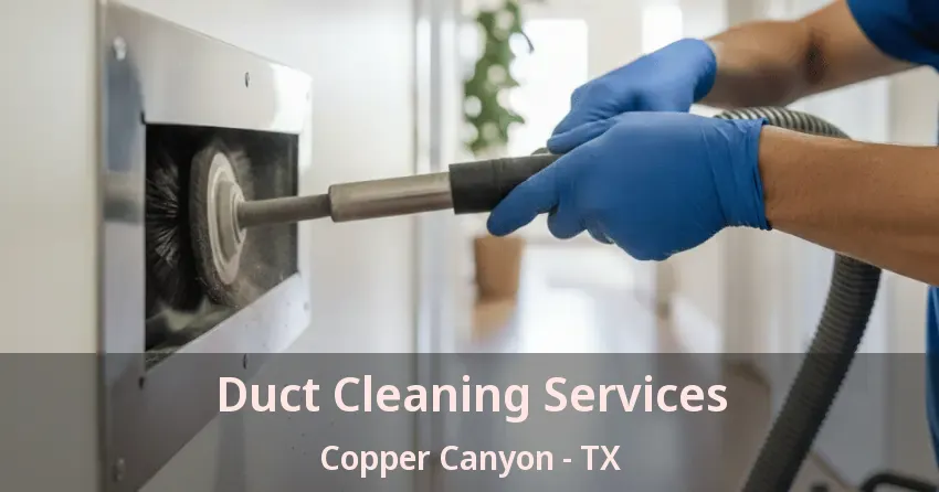 Duct Cleaning Services Copper Canyon - TX Duct Cleaning Services Copper Canyon - TX