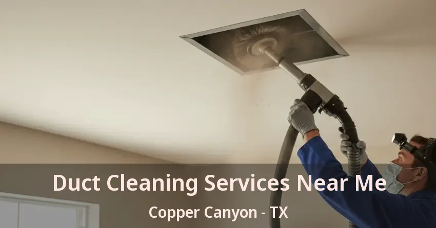 Duct Cleaning Services Near Me Copper Canyon - TX