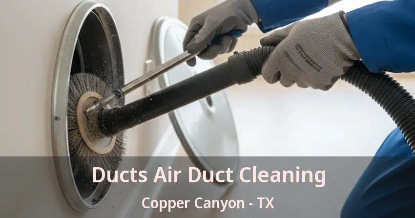Ducts Air Duct Cleaning Copper Canyon - TX Ducts Air Duct Cleaning Copper Canyon - TX