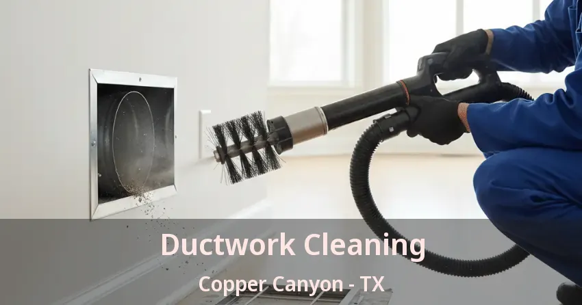 Ductwork Cleaning Copper Canyon - TX