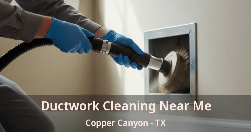 Ductwork Cleaning Near Me Copper Canyon - TX