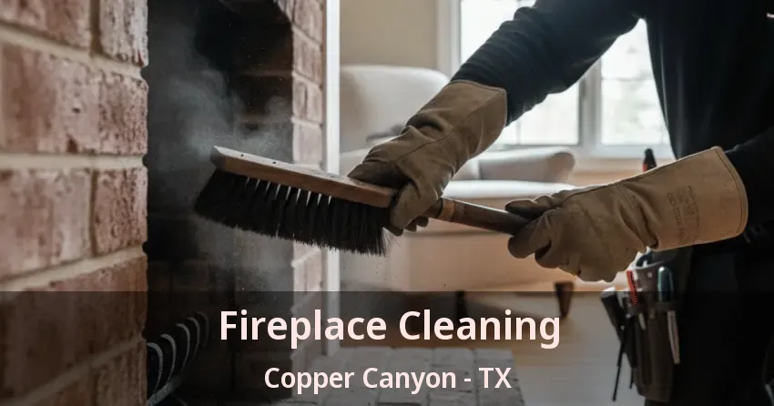 Fireplace Cleaning Copper Canyon - TX