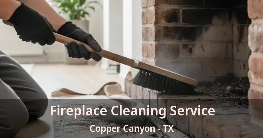 Fireplace Cleaning Service Copper Canyon - TX Fireplace Cleaning Service Copper Canyon - TX