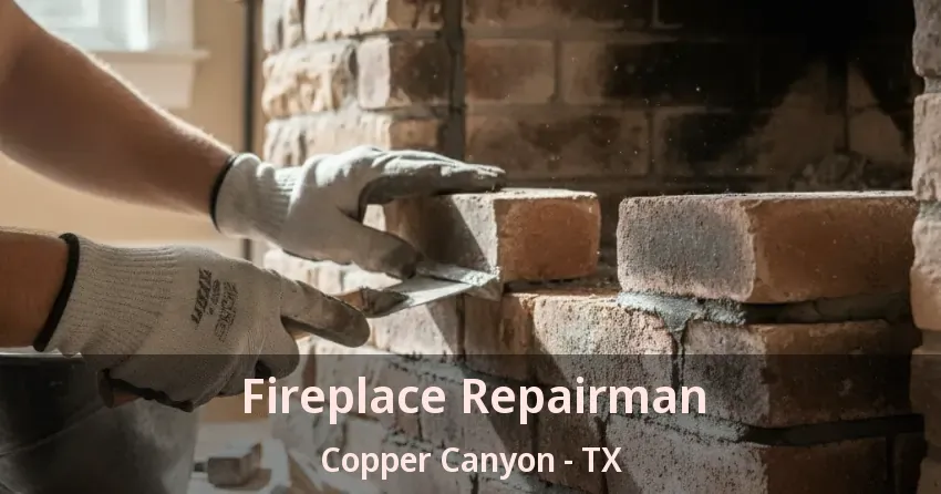 Fireplace Repairman Copper Canyon - TX