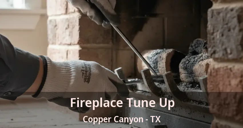 Fireplace Tune Up Copper Canyon - TX