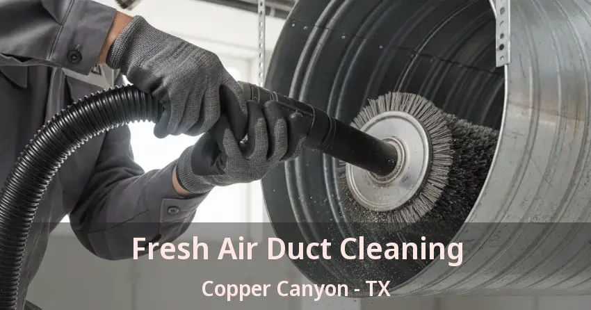 Fresh Air Duct Cleaning Copper Canyon - TX