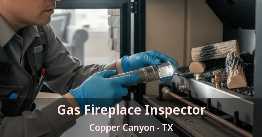 Gas Fireplace Inspector Copper Canyon - TX