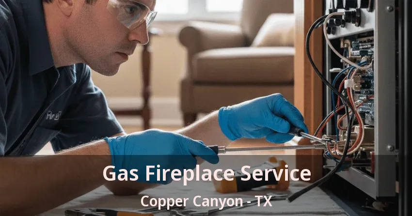 Gas Fireplace Service Copper Canyon - TX