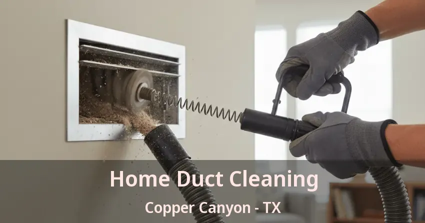 Home Duct Cleaning Copper Canyon - TX