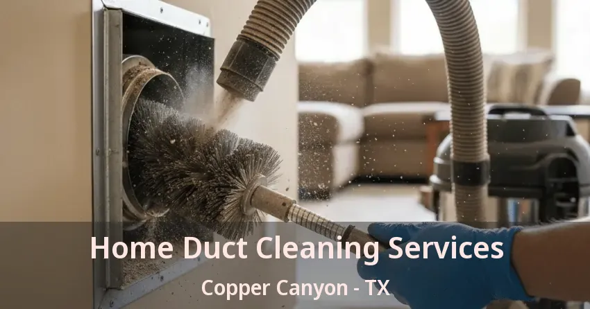 Home Duct Cleaning Services Copper Canyon - TX