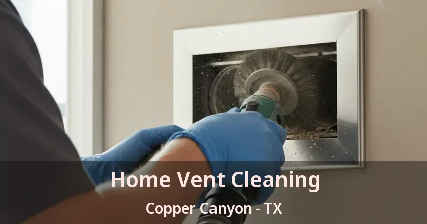 Home Vent Cleaning Copper Canyon - TX