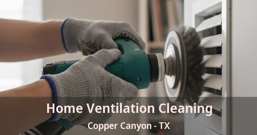 Home Ventilation Cleaning Copper Canyon - TX