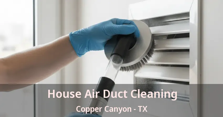 House Air Duct Cleaning Copper Canyon - TX