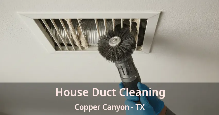 House Duct Cleaning Copper Canyon - TX