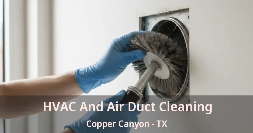 HVAC And Air Duct Cleaning Copper Canyon - TX