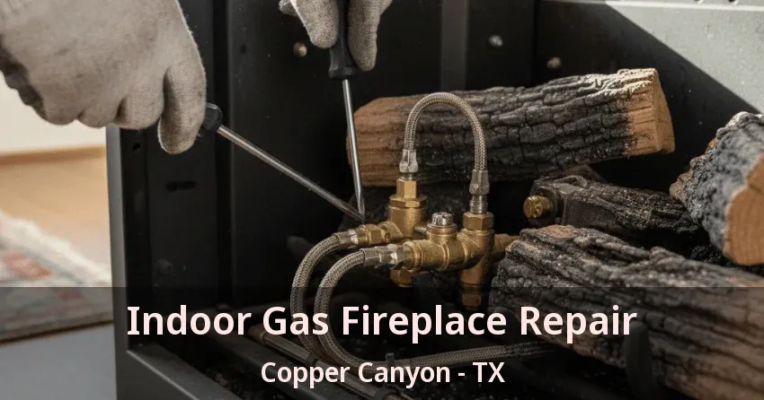 Indoor Gas Fireplace Repair Copper Canyon - TX