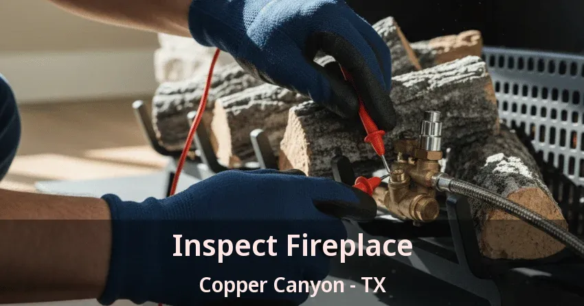 Inspect Fireplace Copper Canyon - TX
