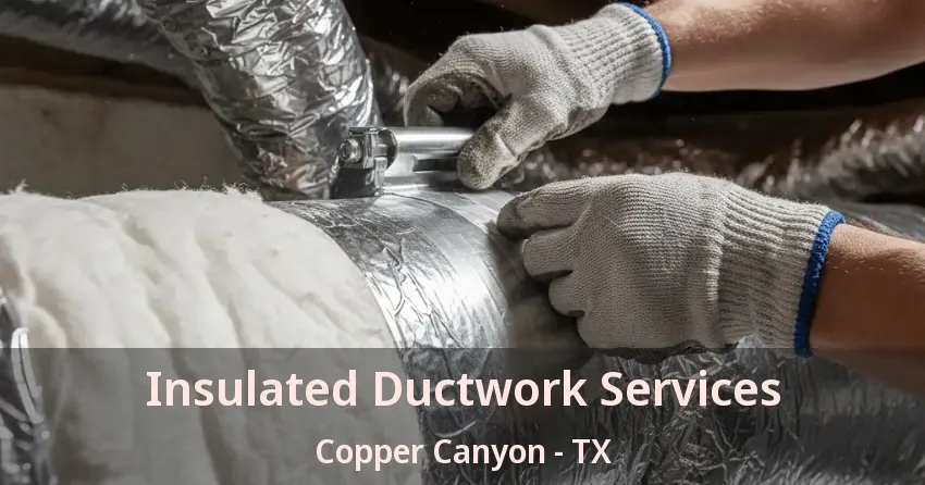 Insulated Ductwork Services Copper Canyon - TX