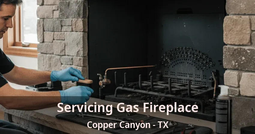 Servicing Gas Fireplace Copper Canyon - TX