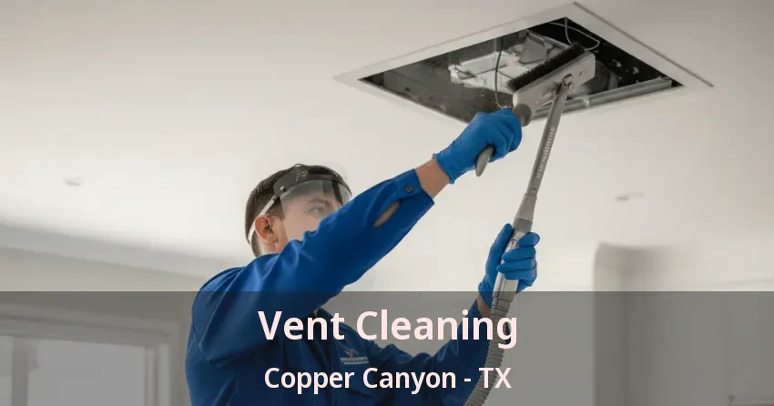 Vent Cleaning Copper Canyon - TX