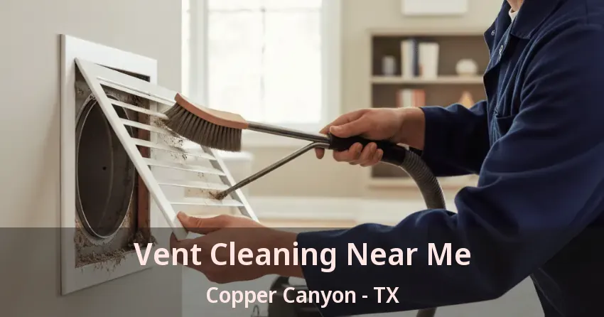 Vent Cleaning Near Me Copper Canyon - TX Vent Cleaning Near Me Copper Canyon - TX