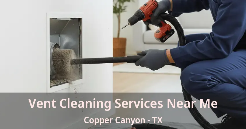 Vent Cleaning Services Near Me Copper Canyon - TX