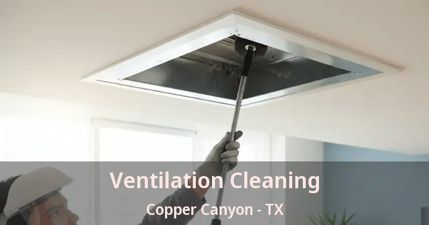 Ventilation Cleaning Copper Canyon - TX